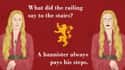 What Did the Railing Say to the Stairs? on Random Most Cringeworthy Game of Thrones Jokes