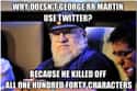 Why Doesn't George R.R. Martin Use Twitter? on Random Most Cringeworthy Game of Thrones Jokes