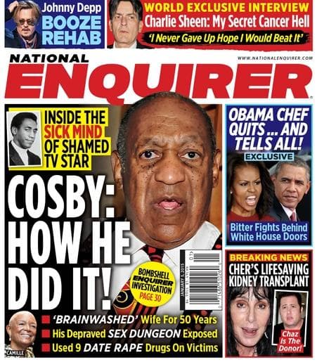 Bill Cosby's 50 Years of Evil ... is listed (or ranked) 2 on the list 17 Times the National Enquirer Broke Real News