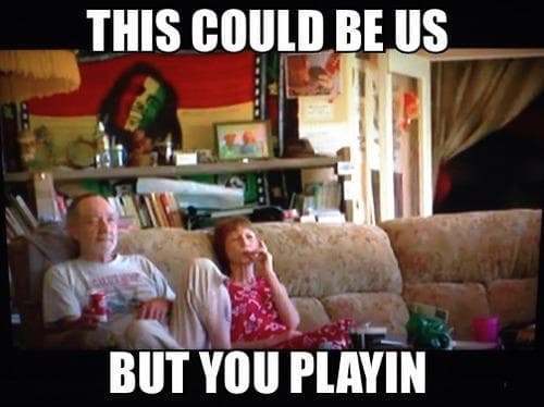 Best Of The This Could Be Us But You Playin Meme