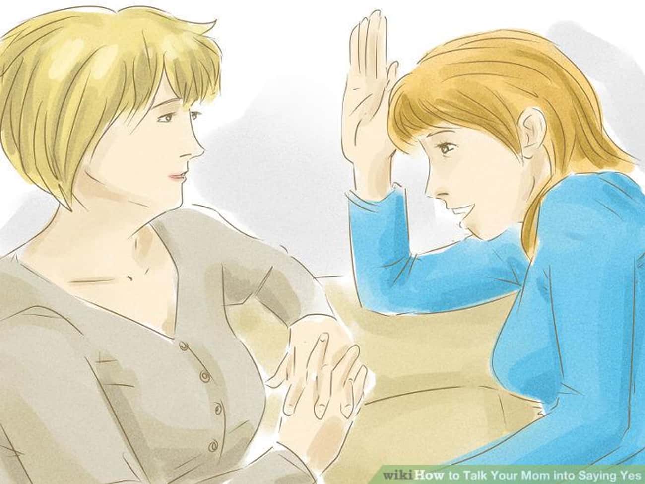 How to Talk Your Mom Into Saying Yes