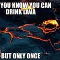 You Only Lava Once on Random Genius (and Nerdy) Discoveries Made by the Internet