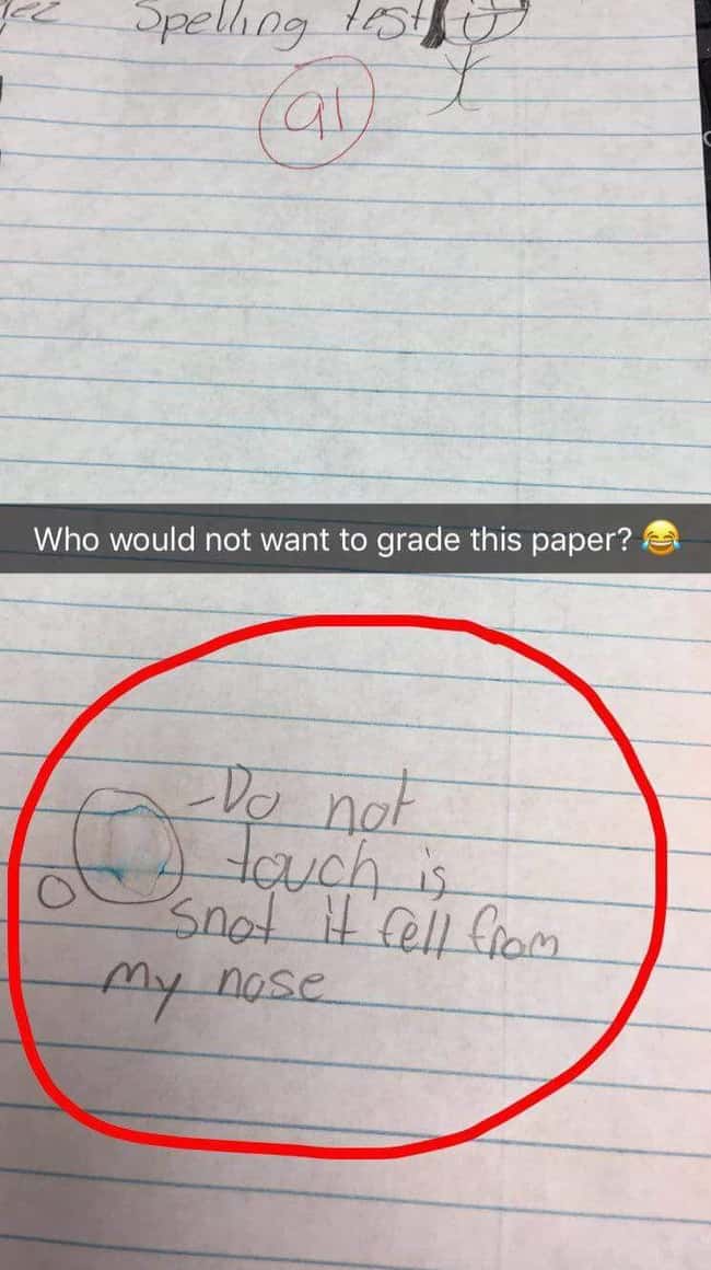 Don't Touch the Snot is listed (or ranked) 51 on the list 53 Hilarious Test Answers From Kids