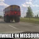 Missouri...Where Even School Buses Are Monster Trucks on Random Hilarious Photos That Perfectly Describe Every American State