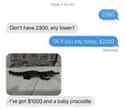 Do You Take Crocodile? on Random 'Choosing Beggars' Who Will Make You Want To Punch Your Screen