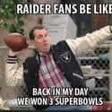 Glory Days on Random Memes To Express Why Oakland Raiders Fans Are Worst