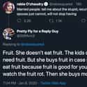 She Doesn't Eat The Fruit! on Random Couples Share Pettiest Arguments They'll Never Get Over