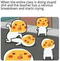 No One Likes When The Teacher Is Sad on Random Funny Memes Made by Teens