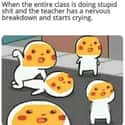 No One Likes When The Teacher Is Sad on Random Funny Memes Made by Teens