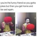 Time To Be The Clown on Random Funny And Sad Memes You'll Laugh At If You're Depressed
