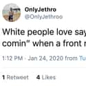I'm Sure They Did, Karen. on Random People Are Sharing Things White People Love To Say And They're Hilariously Accurate