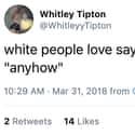 GUILTY!! on Random People Are Sharing Things White People Love To Say And They're Hilariously Accurate