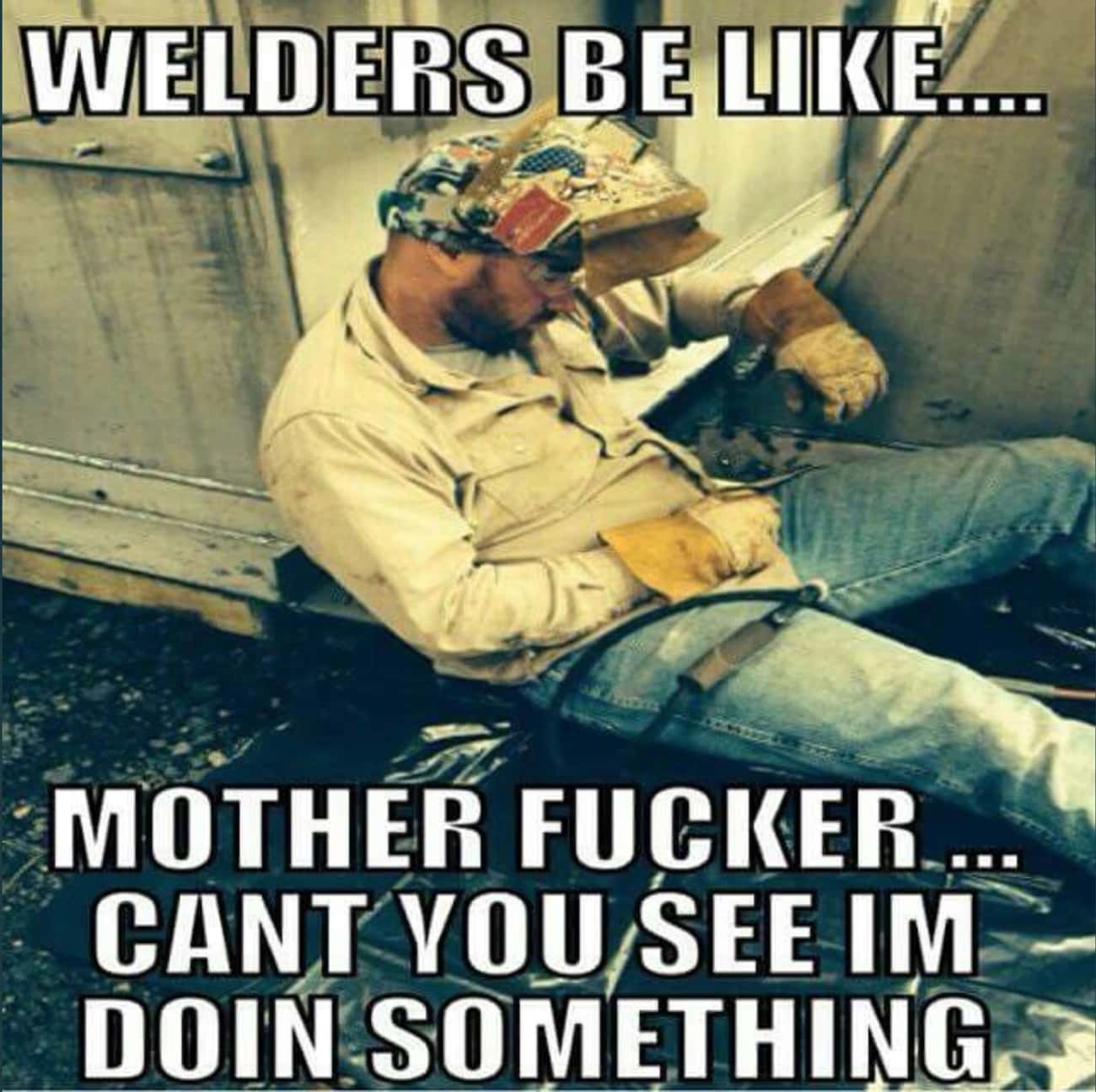 We Don't Understand These Welder Memes But Maybe Your Welder Friends Will