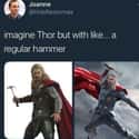 Imagine That on Random Thor Memes We Laughed Way Too Hard At