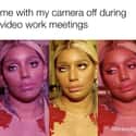 Camera Off Is A Powerful Thing on Random Memes That Perfectly Sum Up Working From Home