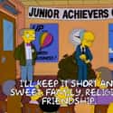 “I’ll keep it short and sweet: Family, religion, friendship. These are the three demons you must slay if you wish to succeed in business.” on Random 'The Simpsons' Made A Really Great Point