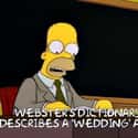 “What is a wedding? Webster’s Dictionary describes a ‘wedding’ as… ‘the process of removing weeds from one’s garden.’” on Random 'The Simpsons' Made A Really Great Point