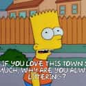“If you love [this town] so much, why are you always littering?” “It’s easier, duh.” on Random 'The Simpsons' Made A Really Great Point