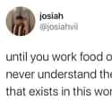 Food Service Workers Are Exposed To A Lot Of Stupid on Random Funny Memes Made By Restaurant Workers