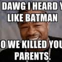 Has Anyone Checked On Xzibit Lately? on Random Batman Memes For When You Have Really Bad Luck With Parents