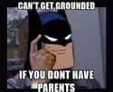 Being An Orphan Has Its Perks on Random Batman Memes For When You Have Really Bad Luck With Parents