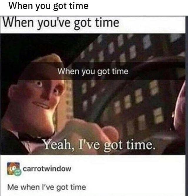 Yeah you got. Yeah you got. Rejected gif. Yeah i've got time. Yeah you got.