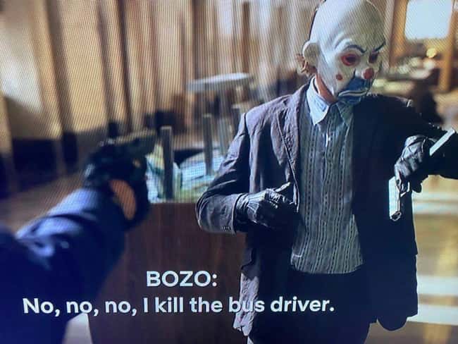 10. Each of the Joker's goons is given a codename during the bank robbery scene in The Dark Knight (2008), most of which are based on Snow White and the Seven Dwarfs. The Joker's codename is never revealed on screen, but if you watch the movie with the subtitles turned on, you'll find out it's Bozo.