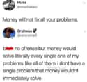 I've Got 99 Problems And Money Would Solve All Of Them on Random Hilariously Candid Tweets About Money That Are 'Worth' The Read