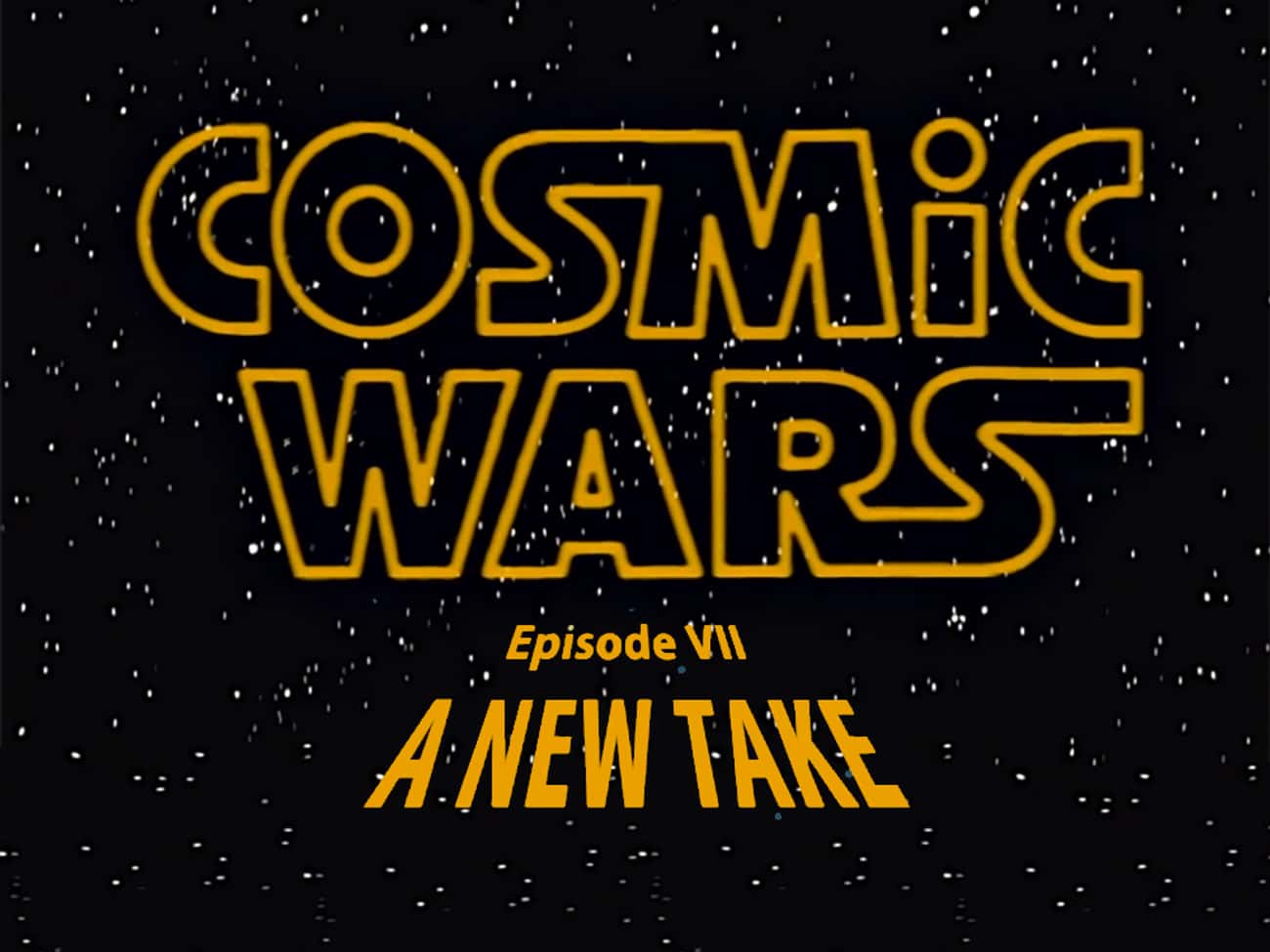 'Cosmic Wars: Episode VII - A New Take'