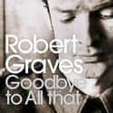 Robert Graves   Good-Bye to All That, an autobiography by Robert Graves, first appeared in 1929, when the author was thirty-four. "It was my bitter leave-taking of England," he wrote in a prologue to...