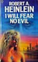 Robert A. Heinlein   I Will Fear No Evil is a science fiction novel by Robert A. Heinlein, originally serialised in Galaxy and published in hardcover in 1970.