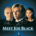 Brad Pitt, Anthony Hopkins, Claire Forlani   Meet Joe Black is a 1998 American fantasy romance film produced by Universal Studios, directed by Martin Brest and starring Brad Pitt, Anthony Hopkins and Claire Forlani.
