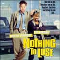 Kelly Preston, Tim Robbins, Martin Lawrence   Nothing to Lose is a 1997 comedy film starring Martin Lawrence and Tim Robbins.