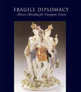 Fragile Diplomacy: Meissen Porcelain for European Courts