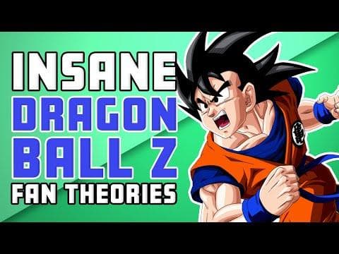 14 Mind Blowing Dragon Ball Z Fan Theories